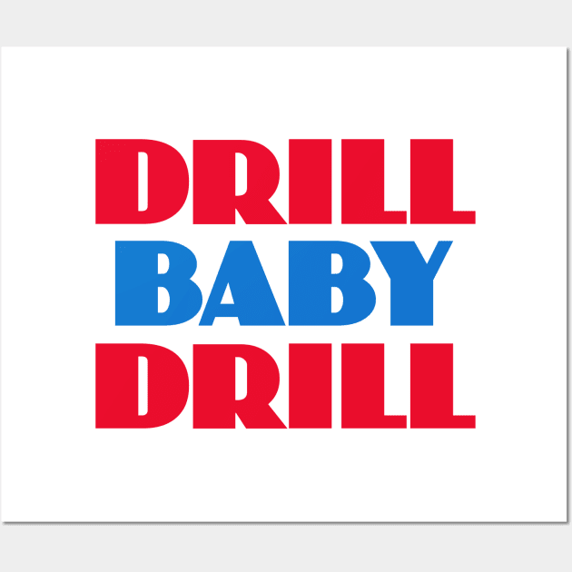 Drill Baby Drill Wall Art by Dale Preston Design